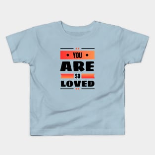 You Are So Loved | Christian Kids T-Shirt